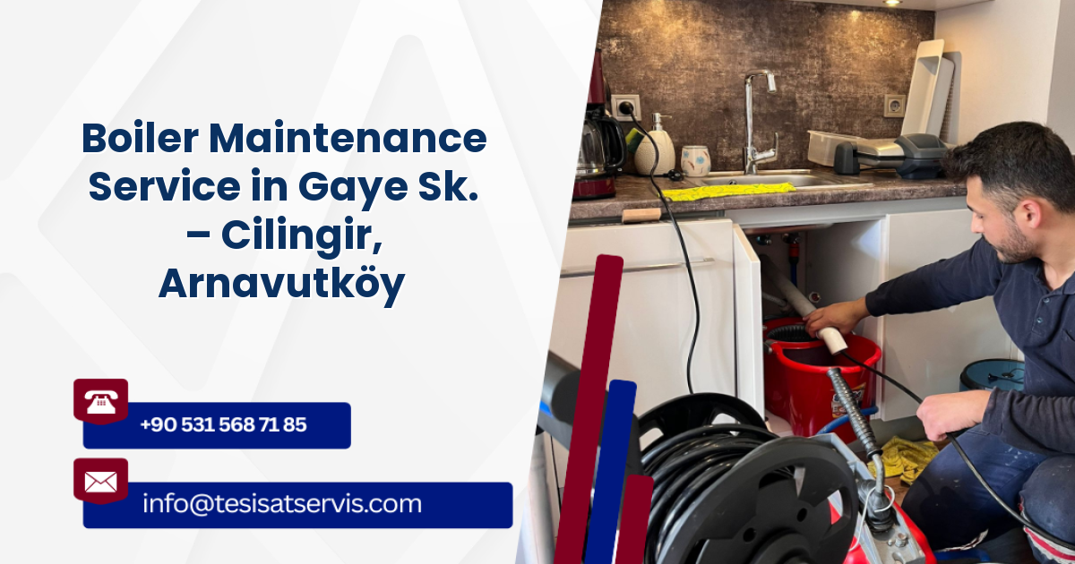 Boiler Maintenance Service in Gaye Sk. – Cilingir, Arnavutköy