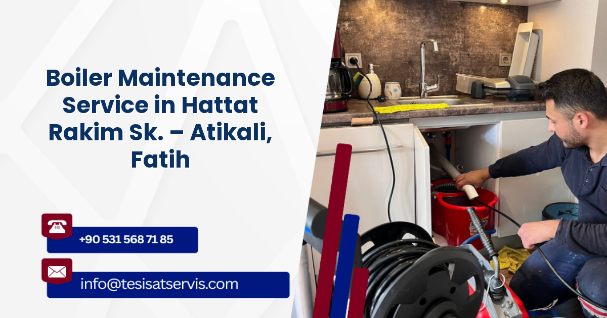 Boiler Maintenance Service in Hattat Rakim Sk. – Atikali, Fatih