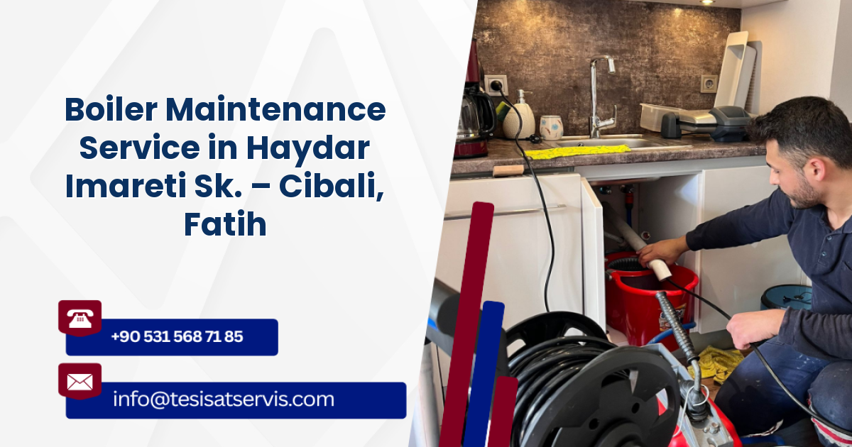 Boiler Maintenance Service in Haydar Imareti Sk. – Cibali, Fatih