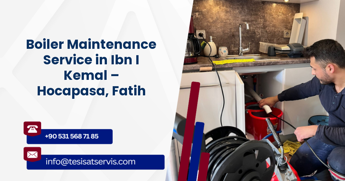 Boiler Maintenance Service in Ibn I Kemal – Hocapasa, Fatih