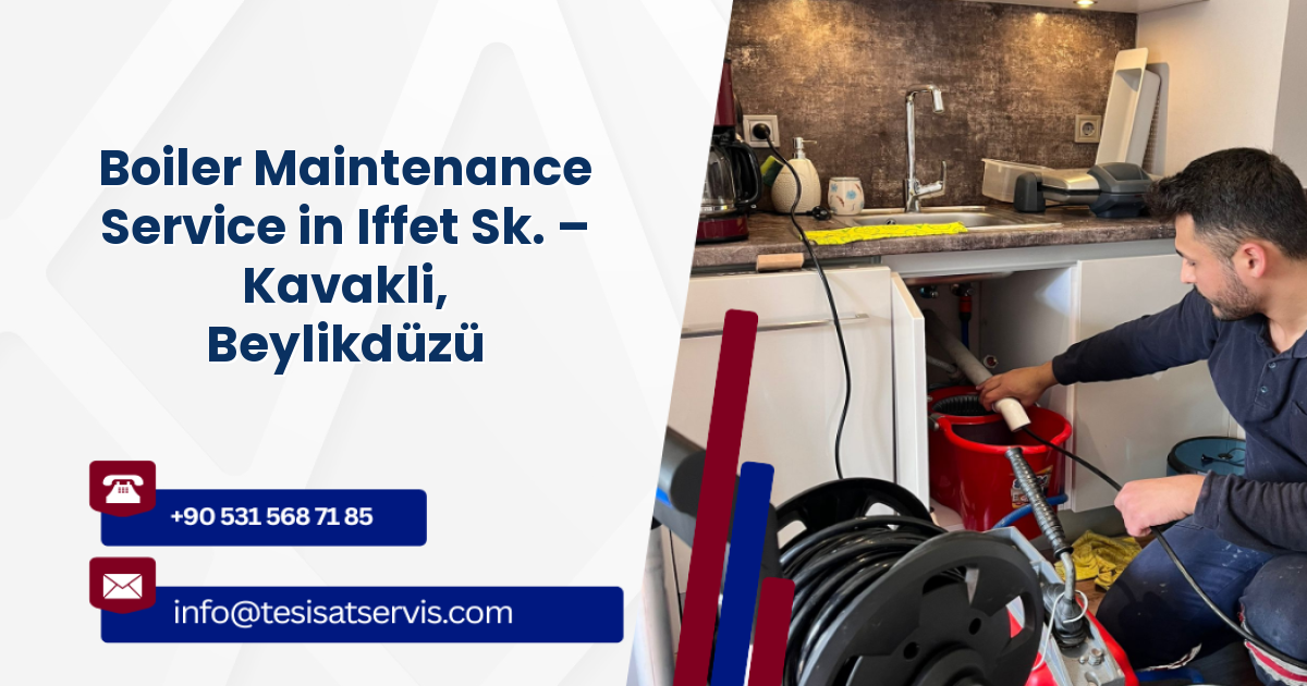 Boiler Maintenance Service in Iffet Sk. – Kavakli, Beylikdüzü