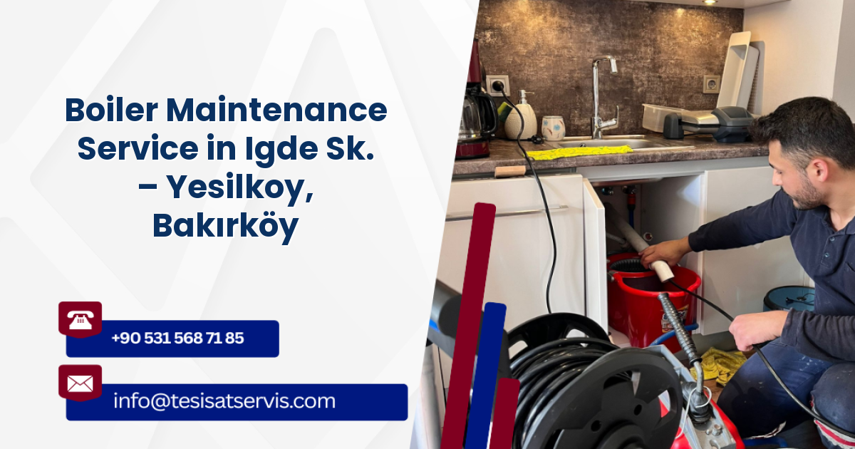 Boiler Maintenance Service in Igde Sk. – Yesilkoy, Bakırköy