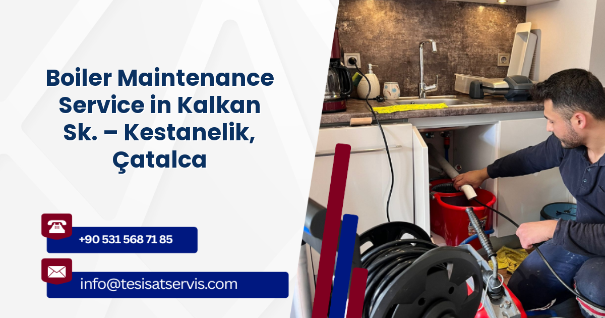 Boiler Maintenance Service in Kalkan Sk. – Kestanelik, Çatalca