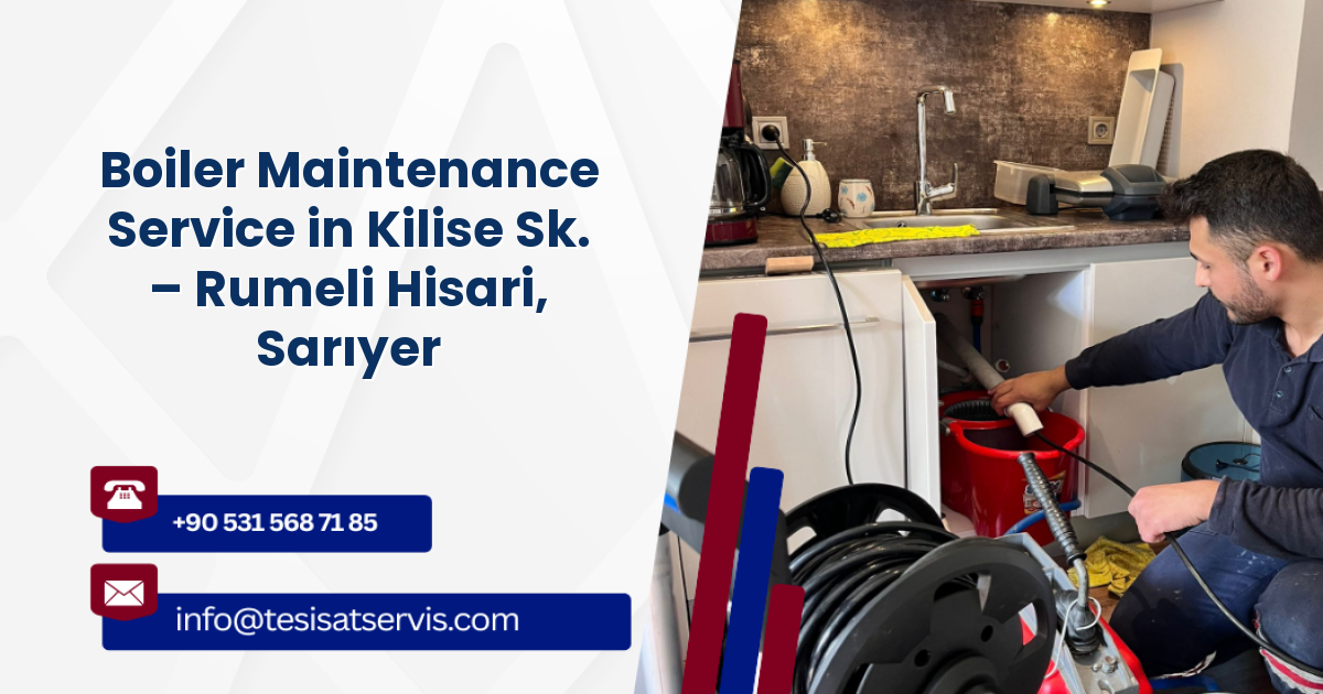 Boiler Maintenance Service in Kilise Sk. – Rumeli Hisari, Sarıyer
