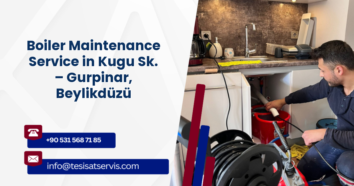 Boiler Maintenance Service in Kugu Sk. – Gurpinar, Beylikdüzü