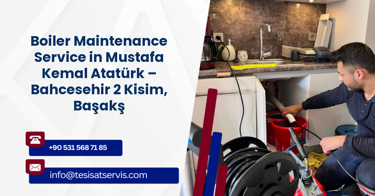 Boiler Maintenance Service in Mustafa Kemal Atatürk – Bahcesehir 2 Kisim, Başakşehir