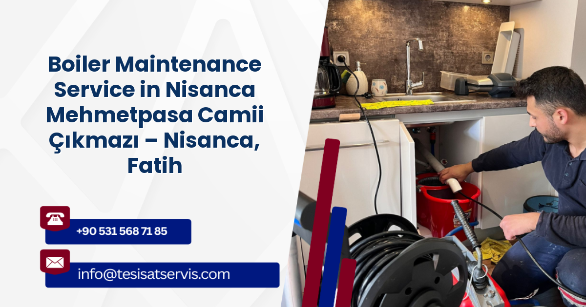 Boiler Maintenance Service in Nisanca Mehmetpasa Camii Çıkmazı – Nisanca, Fatih