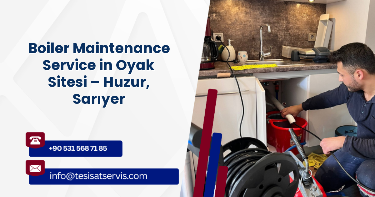 Boiler Maintenance Service in Oyak Sitesi – Huzur, Sarıyer