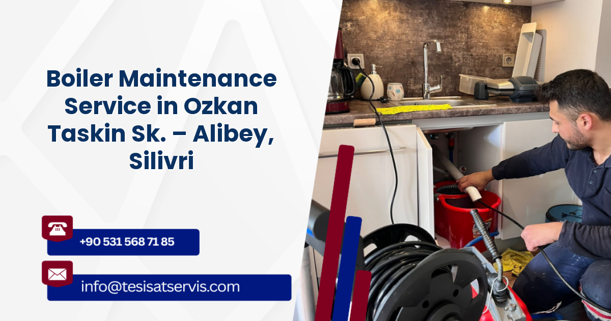 Boiler Maintenance Service in Ozkan Taskin Sk. – Alibey, Silivri