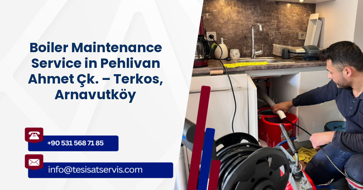 Boiler Maintenance Service in Pehlivan Ahmet Çk. – Terkos, Arnavutköy