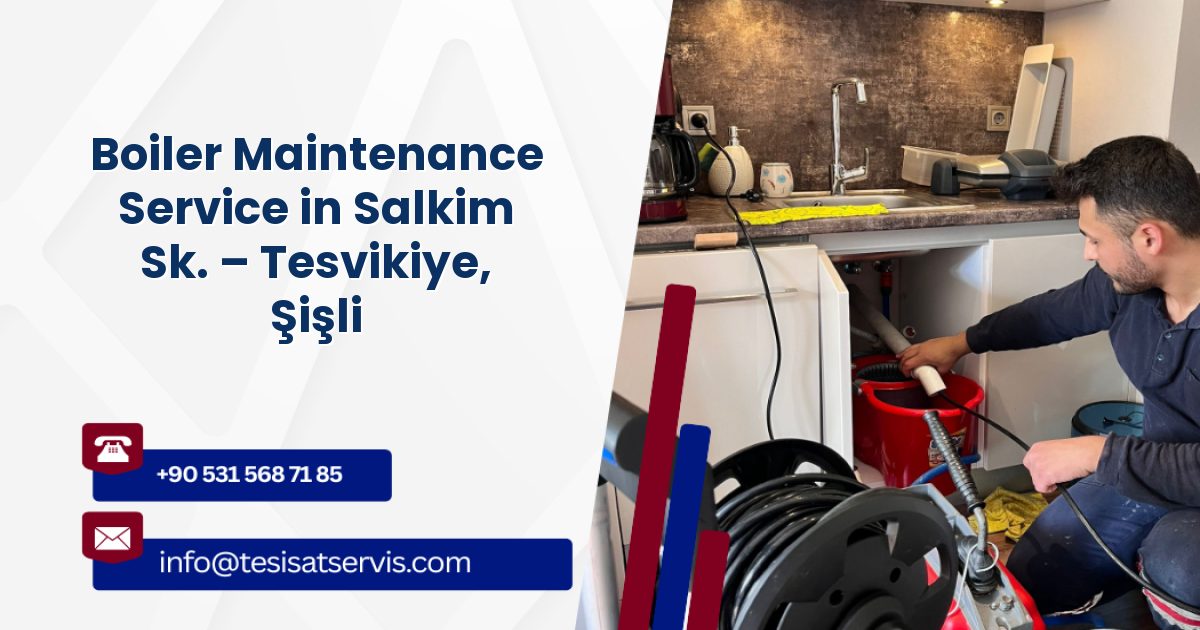 Boiler Maintenance Service in Salkim Sk. – Tesvikiye, Şişli