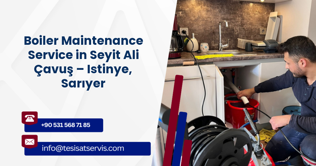 Boiler Maintenance Service in Seyit Ali Çavuş – Istinye, Sarıyer