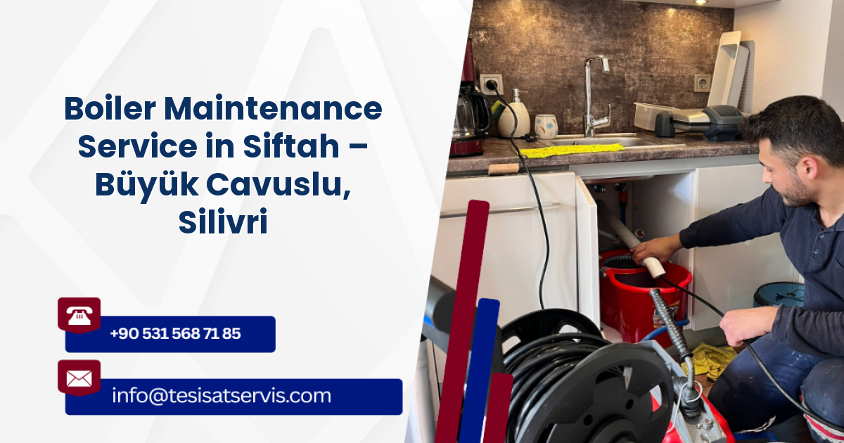 Boiler Maintenance Service in Siftah – Büyük Cavuslu, Silivri