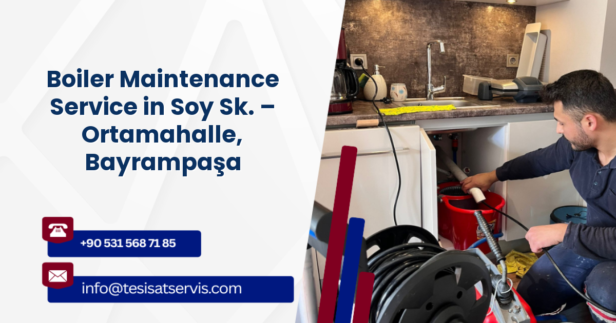 Boiler Maintenance Service in Soy Sk. – Ortamahalle, Bayrampaşa