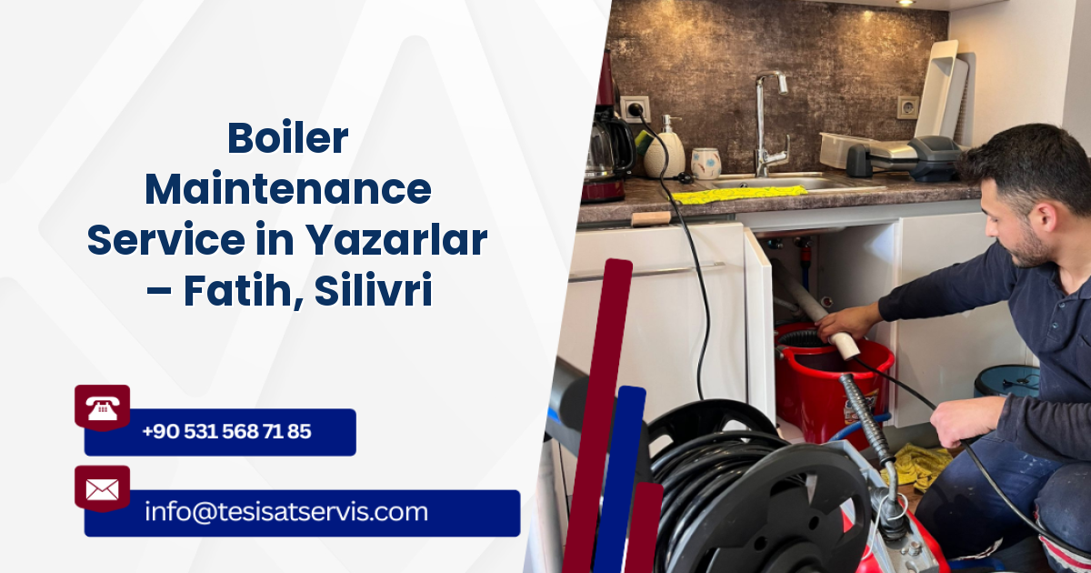 Boiler Maintenance Service in Yazarlar – Fatih, Silivri