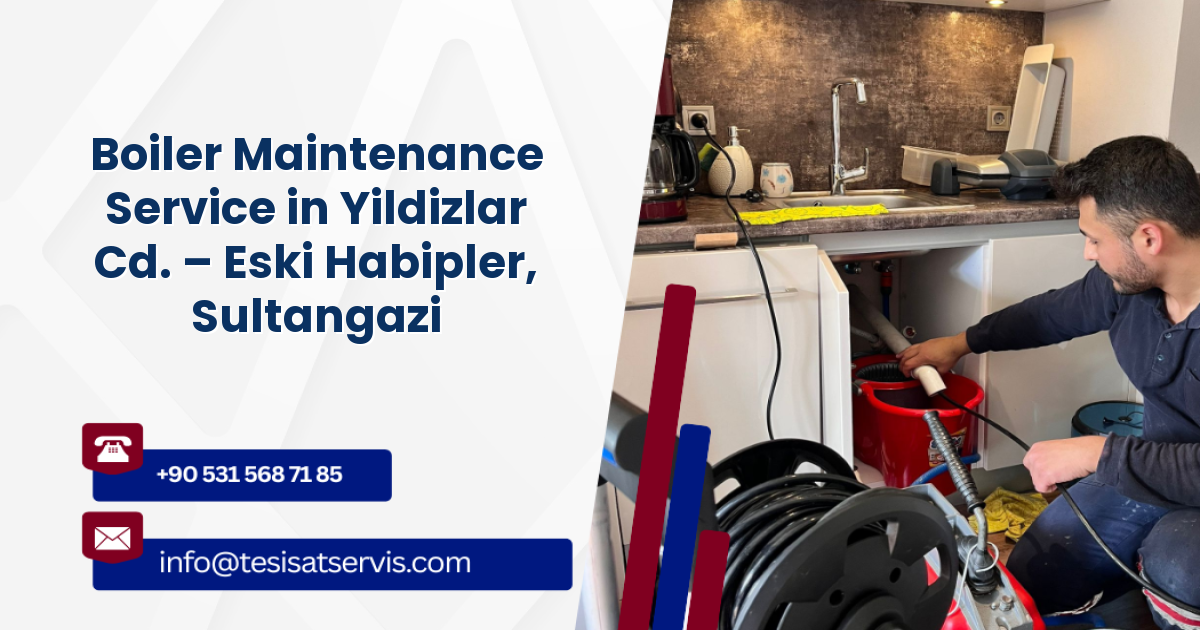 Boiler Maintenance Service in Yildizlar Cd. – Eski Habipler, Sultangazi