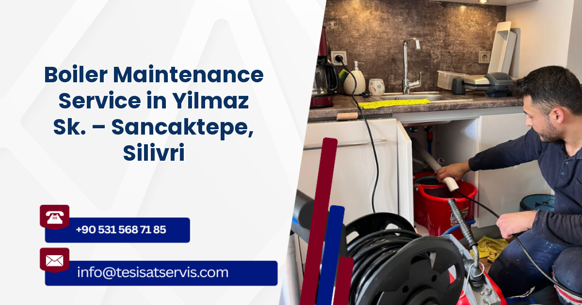Boiler Maintenance Service in Yilmaz Sk. – Sancaktepe, Silivri