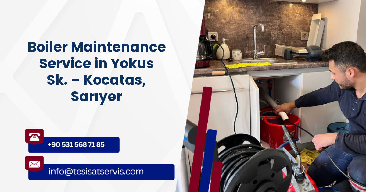 Boiler Maintenance Service in Yokus Sk. – Kocatas, Sarıyer