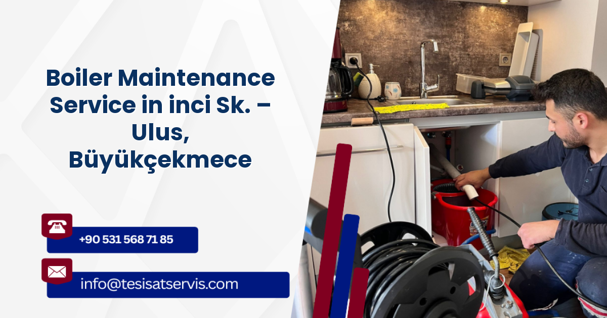 Boiler Maintenance Service in inci Sk. – Ulus, Büyükçekmece