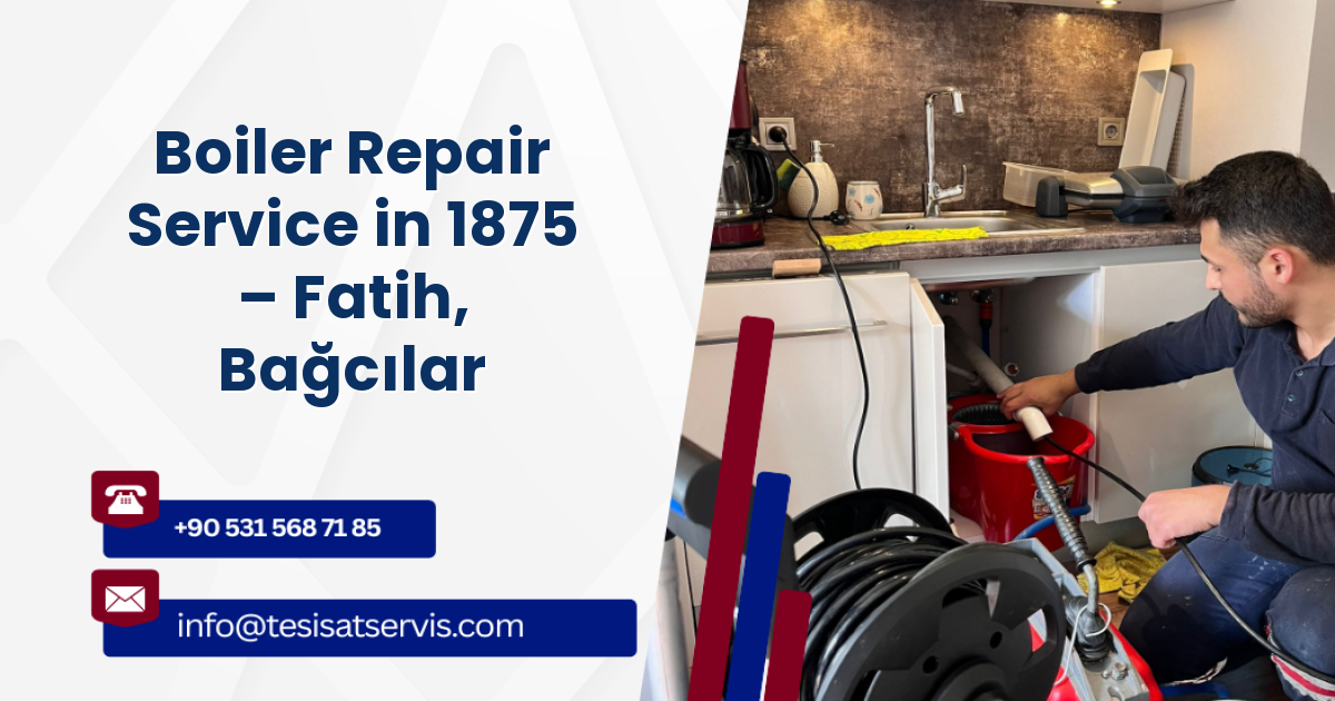 Boiler Repair Service in 1875 – Fatih, Bağcılar