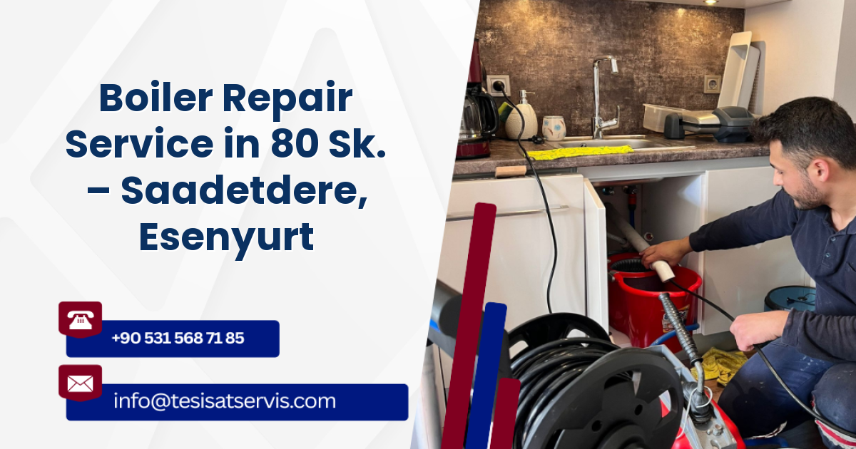 Boiler Repair Service in 80 Sk. – Saadetdere, Esenyurt