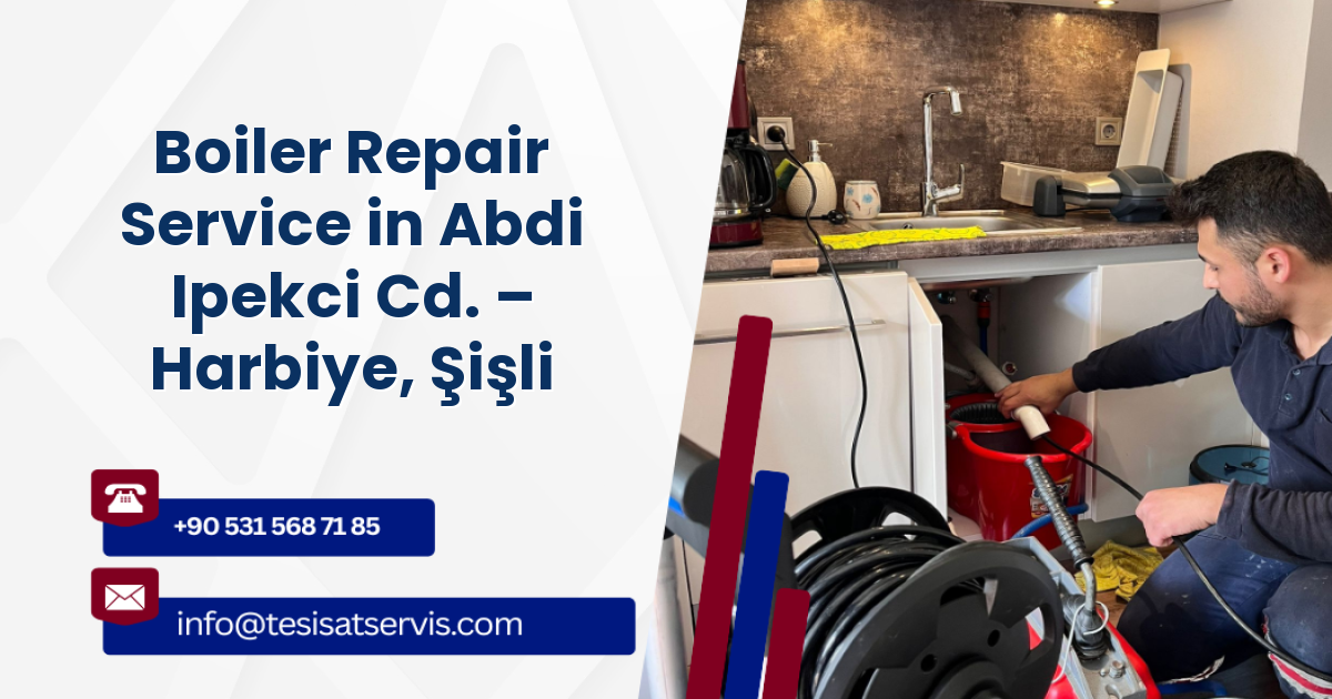 Boiler Repair Service in Abdi Ipekci Cd. – Harbiye, Şişli