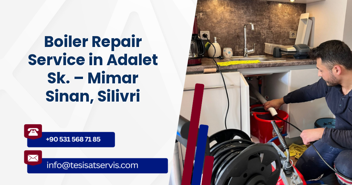 Boiler Repair Service in Adalet Sk. – Mimar Sinan, Silivri