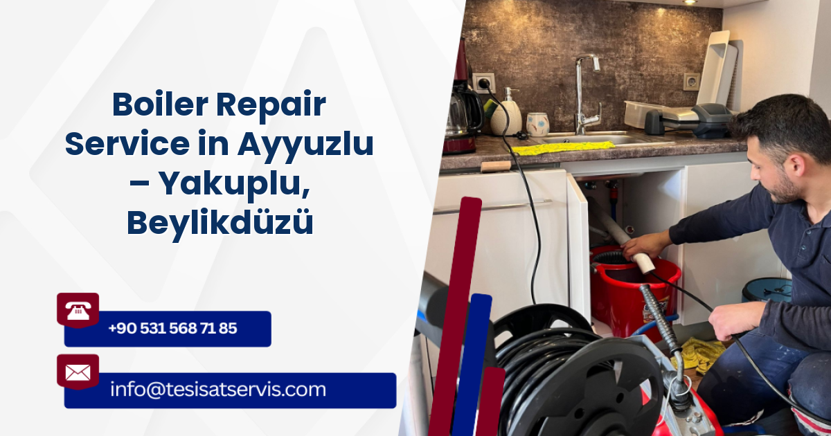 Boiler Repair Service in Ayyuzlu – Yakuplu, Beylikdüzü