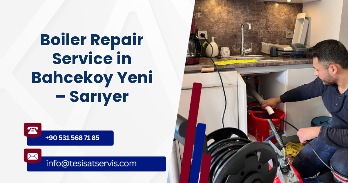 Boiler Repair Service in Bahcekoy Yeni – Sarıyer