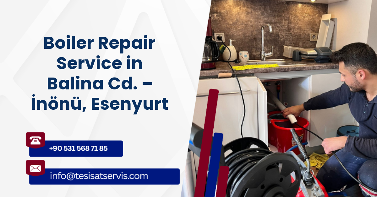 Boiler Repair Service in Balina Cd. – İnönü, Esenyurt
