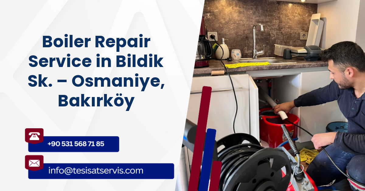 Boiler Repair Service in Bildik Sk. – Osmaniye, Bakırköy