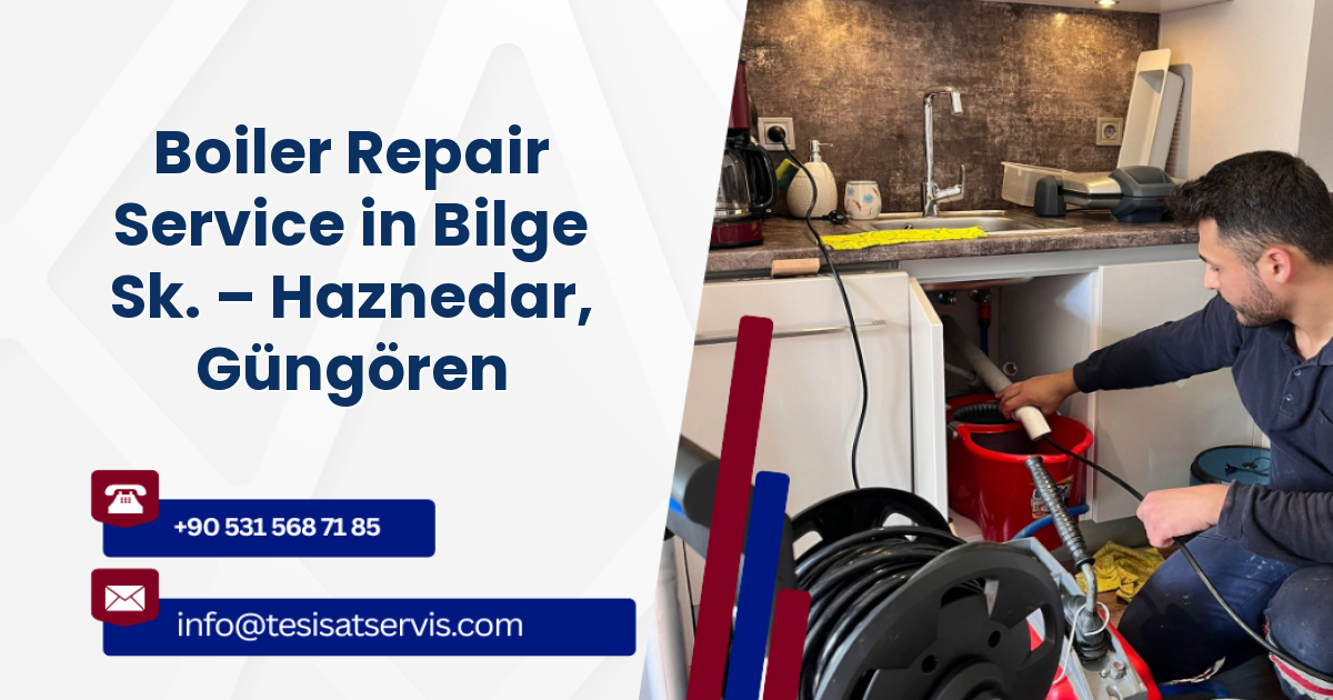 Boiler Repair Service in Bilge Sk. – Haznedar, Güngören