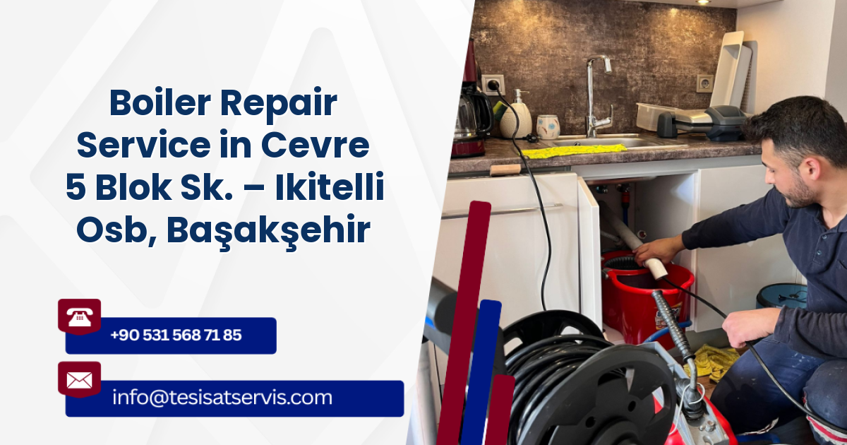 Boiler Repair Service in Cevre 5 Blok Sk. – Ikitelli Osb, Başakşehir