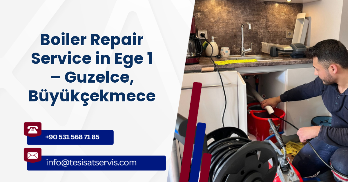 Boiler Repair Service in Ege 1 – Guzelce, Büyükçekmece