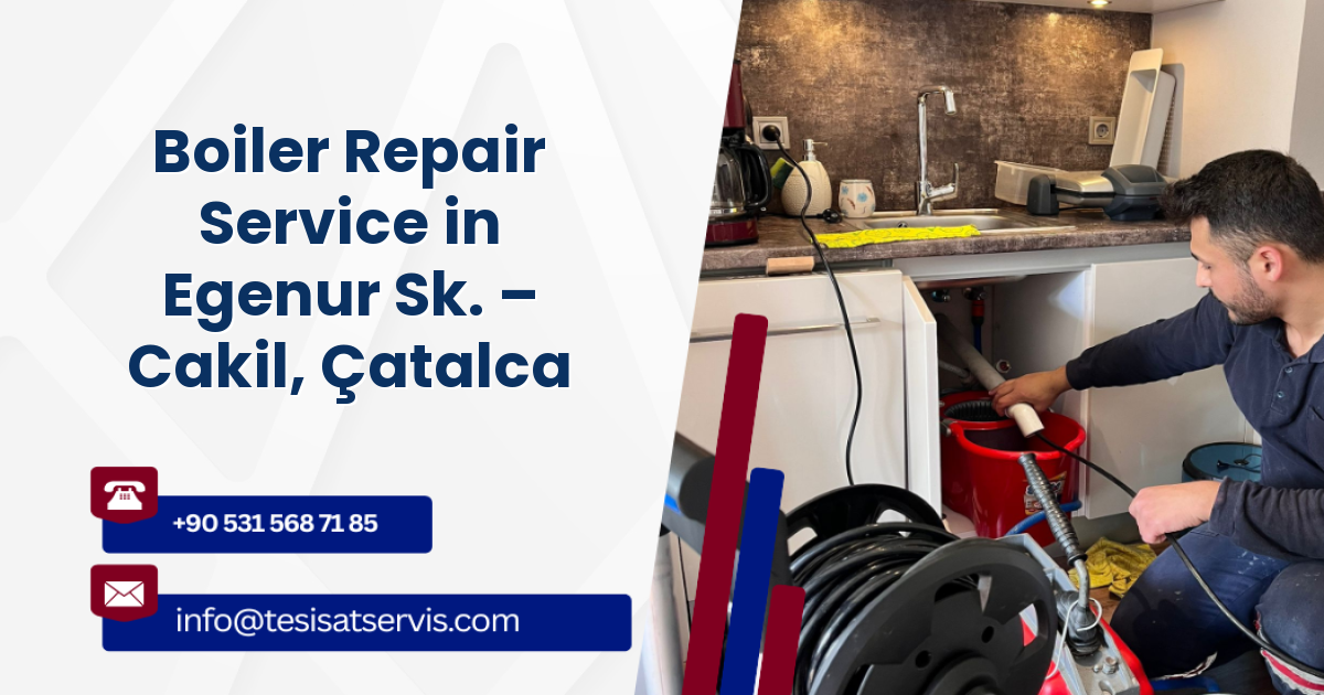 Boiler Repair Service in Egenur Sk. – Cakil, Çatalca