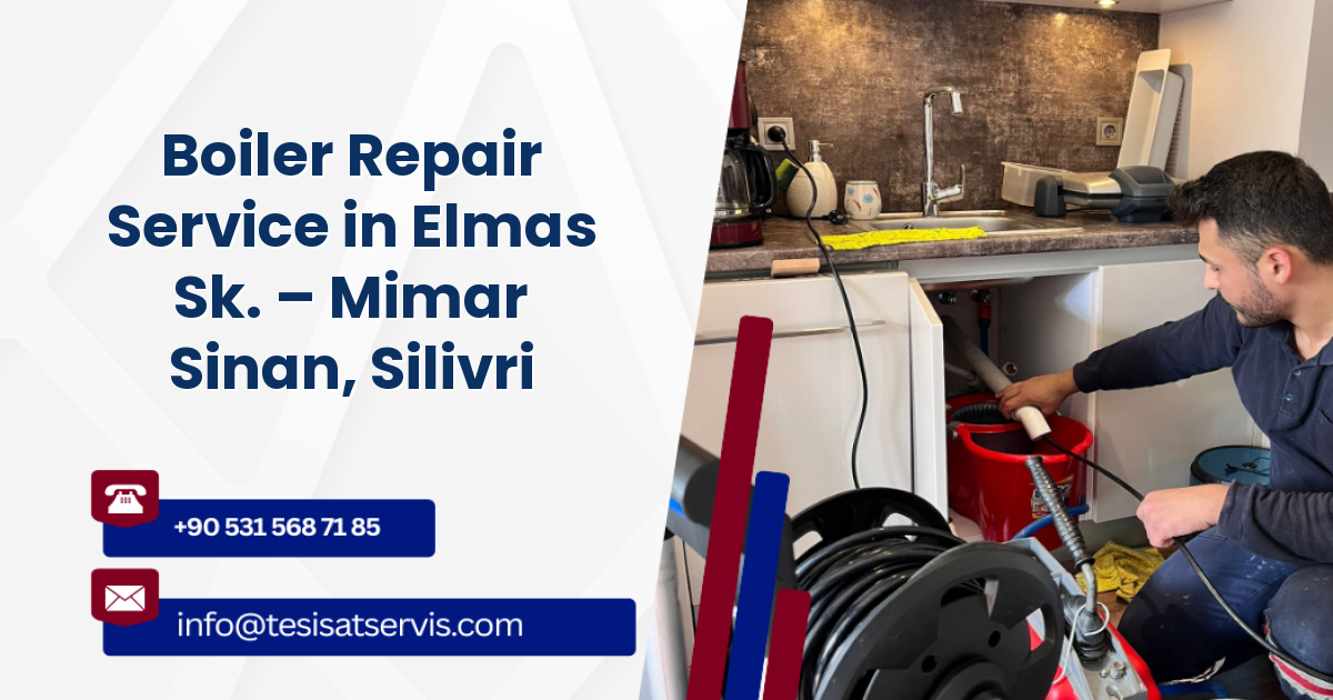 Boiler Repair Service in Elmas Sk. – Mimar Sinan, Silivri