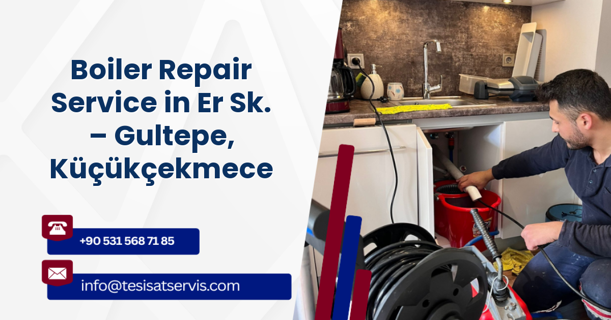Boiler Repair Service in Er Sk. – Gultepe, Küçükçekmece