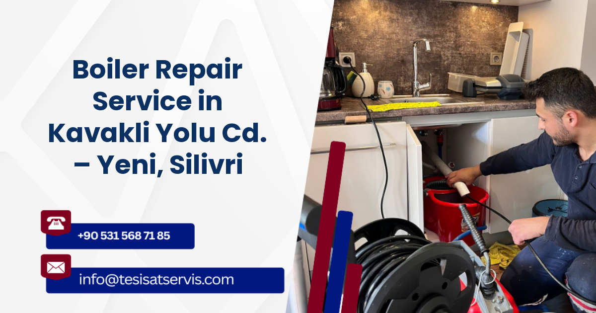Boiler Repair Service in Kavakli Yolu Cd. – Yeni, Silivri