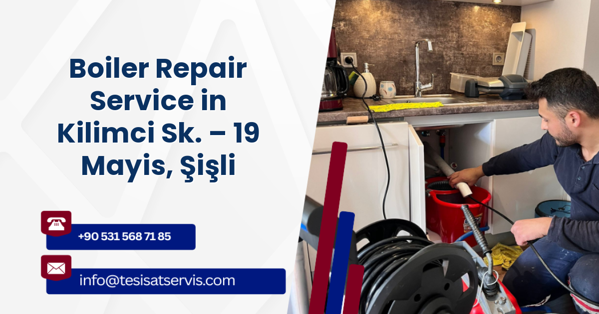 Boiler Repair Service in Kilimci Sk. – 19 Mayis, Şişli