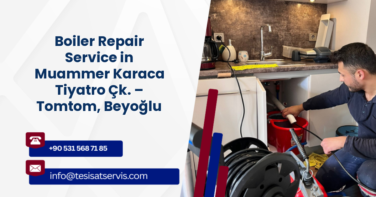Boiler Repair Service in Muammer Karaca Tiyatro Çk. – Tomtom, Beyoğlu