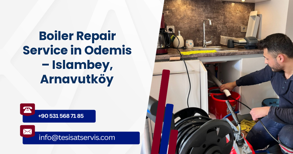 Boiler Repair Service in Odemis – Islambey, Arnavutköy