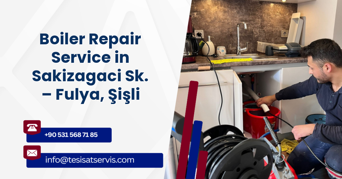 Boiler Repair Service in Sakizagaci Sk. – Fulya, Şişli
