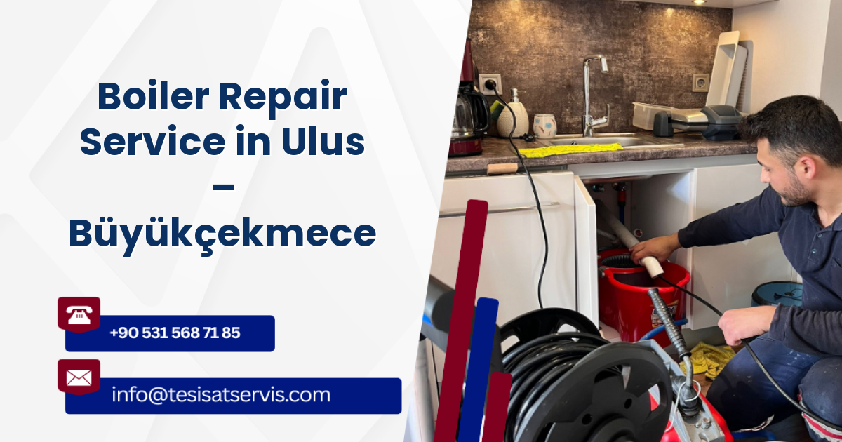 Boiler Repair Service in Ulus – Büyükçekmece