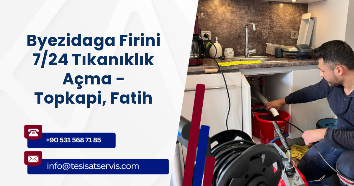Byezidaga Firini 7/24 Tıkanıklık Açma - Topkapi, Fatih