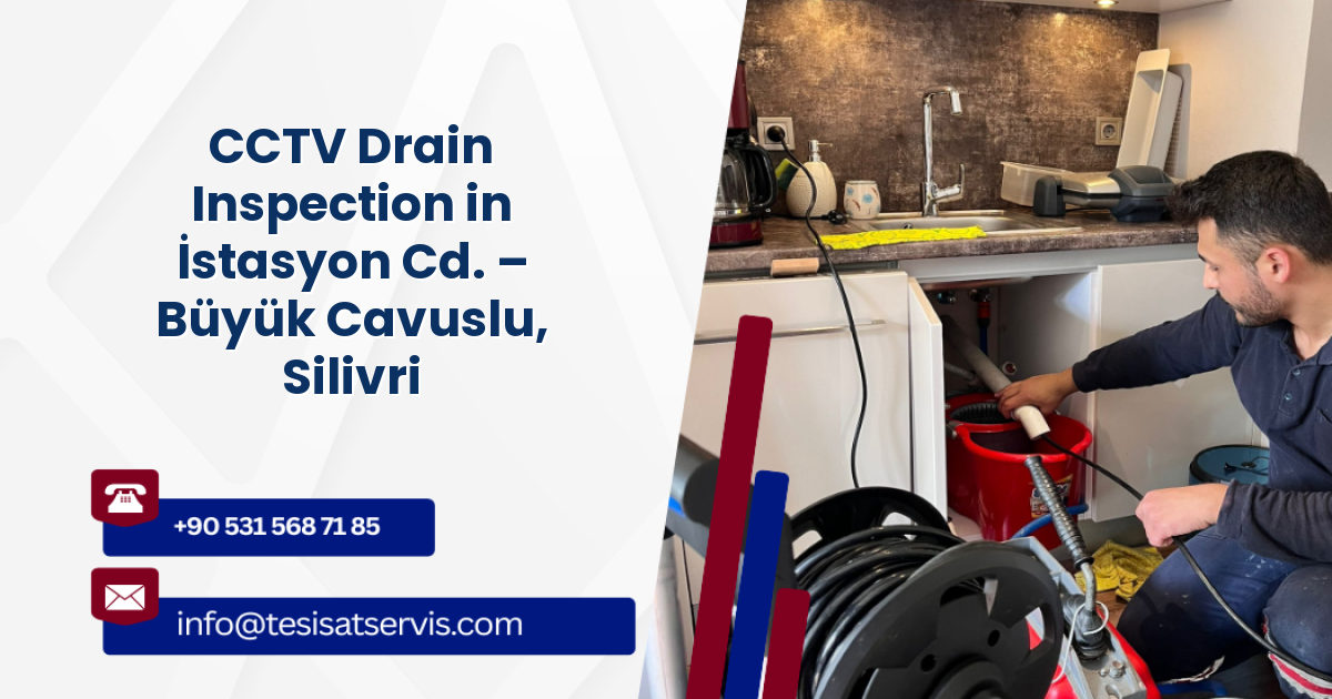 CCTV Drain Inspection in İstasyon Cd. – Büyük Cavuslu, Silivri