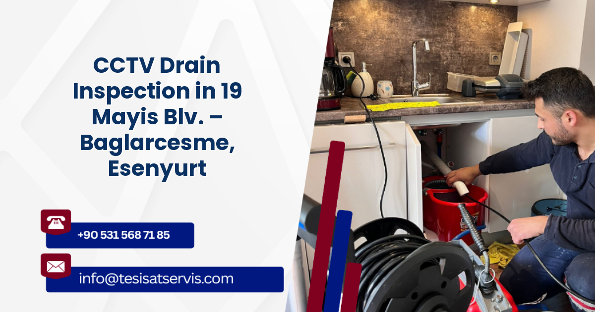 CCTV Drain Inspection in 19 Mayis Blv. – Baglarcesme, Esenyurt