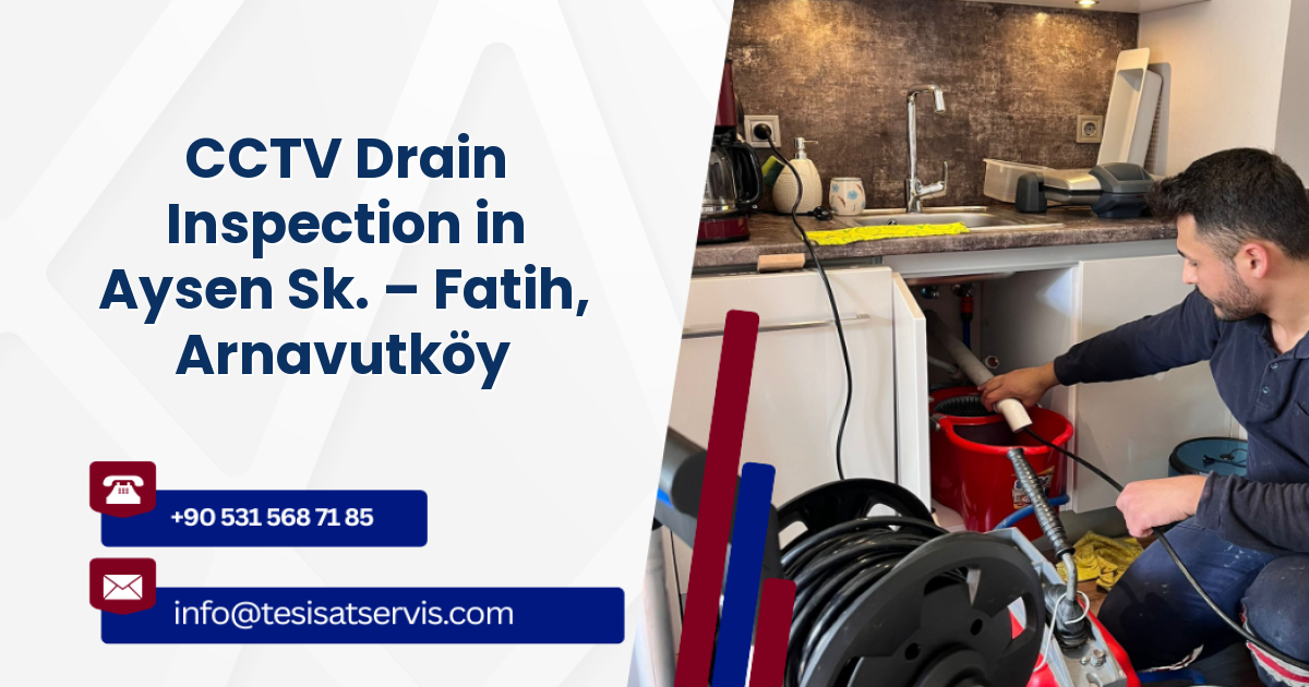 CCTV Drain Inspection in Aysen Sk. – Fatih, Arnavutköy