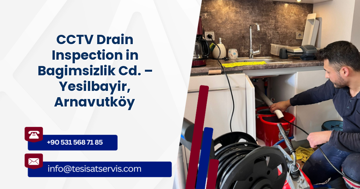 CCTV Drain Inspection in Bagimsizlik Cd. – Yesilbayir, Arnavutköy