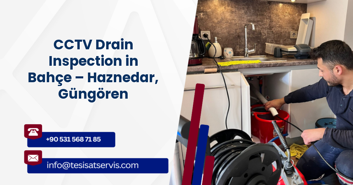 CCTV Drain Inspection in Bahçe – Haznedar, Güngören