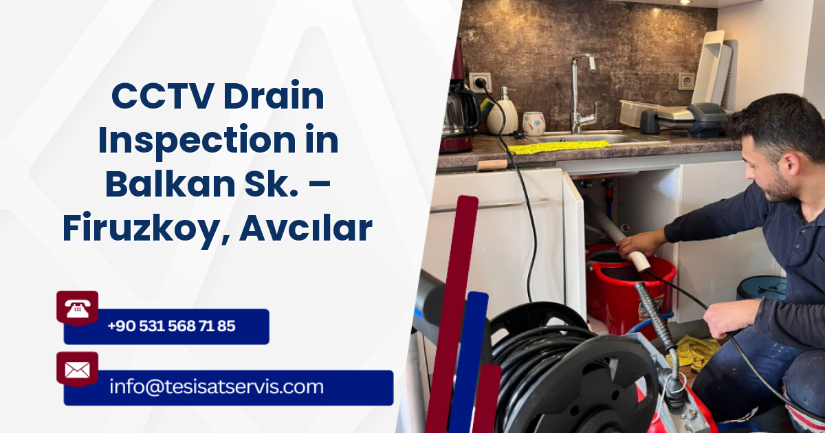 CCTV Drain Inspection in Balkan Sk. – Firuzkoy, Avcılar